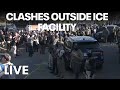 LIVE | Police-protesters clash outside ICE detention center