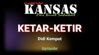 Download lagu KETAR-KETIR DIDI KEMPOT KARAOKE COVER NEW KANSAS mp3