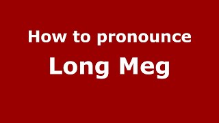 How to pronounce Long Meg