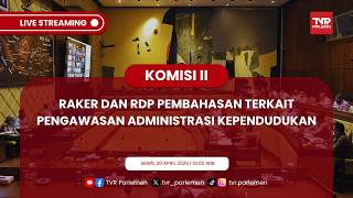 KOMISI II DPR RI RAKER DAN RDP PEMBAHASAN TERKAIT PENGAWASAN ADMINISTRASI KEPENDUDUKAN