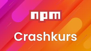 npm Crashkurs - Einführung in die Registry, das CLI Tool und die package.json Datei