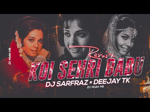 Koi Sehri Babu Remix - DJ SARFRAZ × DEEJAY TK | OLD Remix Song's | BOLLYWOOD Remix | DJ Mohit Mk