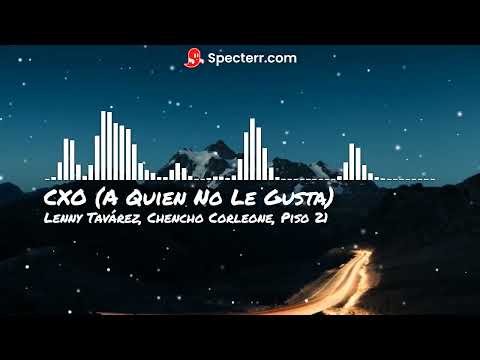 CXO (A Quien No Le Gusta) - Lenny Tavárez, Chencho Corleone, Piso 21.