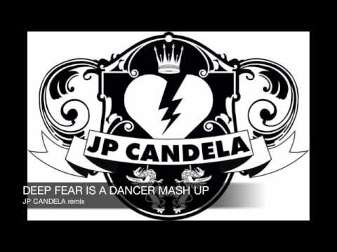 DEEP FEAR IS A DANCER (MASH UP) - JP CANDELA remix