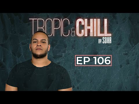 Tropic & Chill Radio [EP 106]