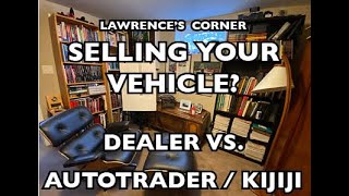 Selling Your Car: Dealer vs. Autotrader / Kijiji?