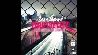 Sean Brown - "Thru The City" OFFICIAL VERSION