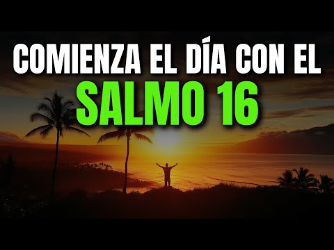 ORACIÓN DE LA MAÑANA CON EL SALMO 16 | PODEROSA ORACIÓN DE CONFIANZA Y SEGURIDAD EN DIOS