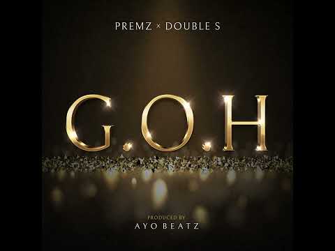 Premz & Double S - G.O.H [Prod. Ayo Beatz]