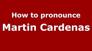 How to pronounce Martin Cardenas