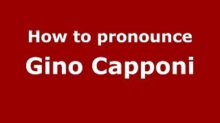 How to pronounce Gino Capponi