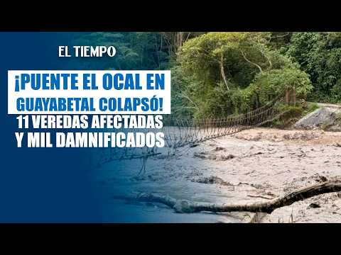 Guayabetal sigue en emergencia tras colapso del puente El Ocal: 11 veredas están afectadas
