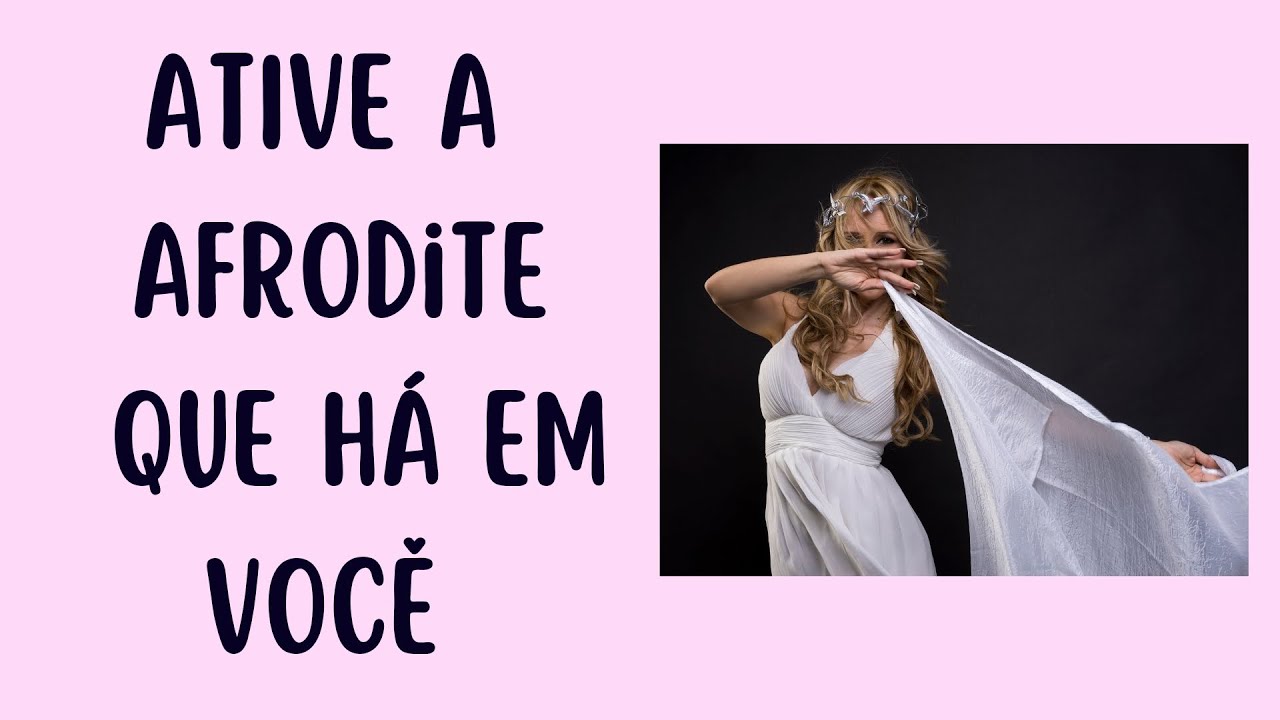 ATIVE a DEUSA AFRODITE e veja sua VIDA MUDAR