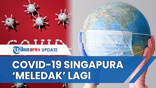 Singapura Kembali Dihantam Gelombang Covid-19, Tembus 4.000 Kasus per Hari, Bagaimana dengan RI?