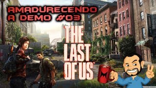 The Last Of Us - Amadurecendo a Demo #03 (16+)