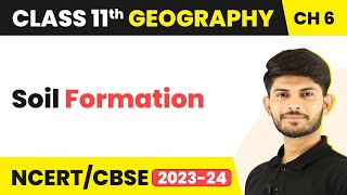 Soil Formation - Geomorphic Processes | Class 11 Geography