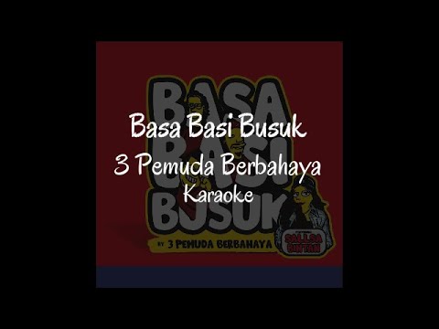 BASA BASI BUSUK - 3 PEMUDA BERBAHAYA FT. SALLSA BINTAN - KARAOKE