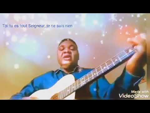TOI TU ES TOUT SEIGNEUR