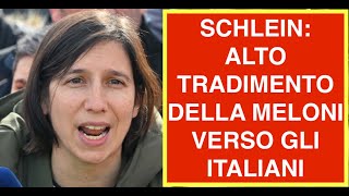 SCHLEIN: ALTO TRADIMENTO DELLA MELONI VERSO GLI ITALIANI