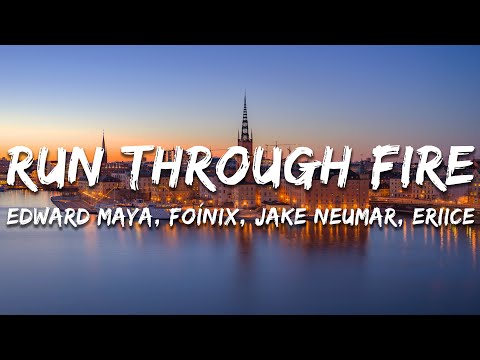 Edward Maya, Foínix, Jake Neumar, ERIICE - Run Through Fire (Lyrics)