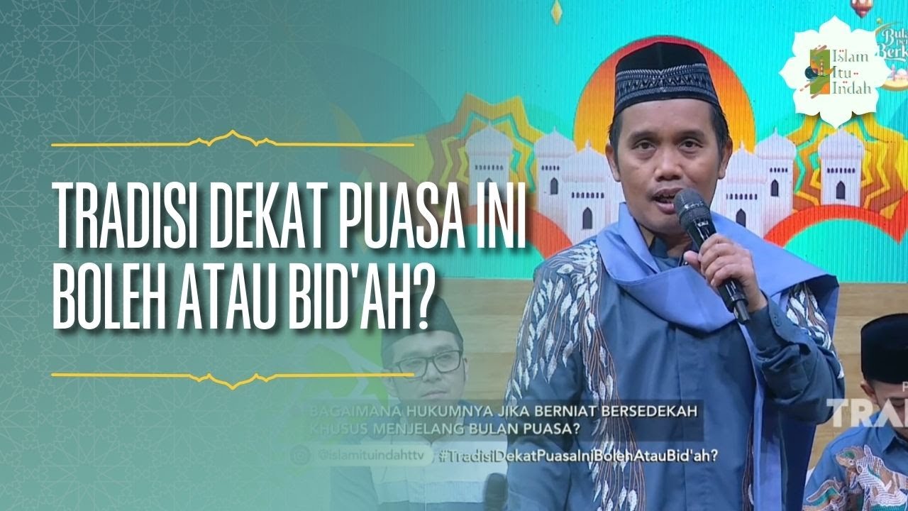 Tradisi Dekat Puasa Ini Boleh atau Bid'ah - ISLAM ITU INDAH (18/02/26) P3