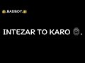 Joo Negativity Hai Sabhata Denge Aap Thoda Intezar To Karo Status
