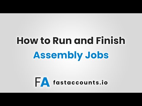 How to Run and Finish Assembly Jobs in Fast Accounts