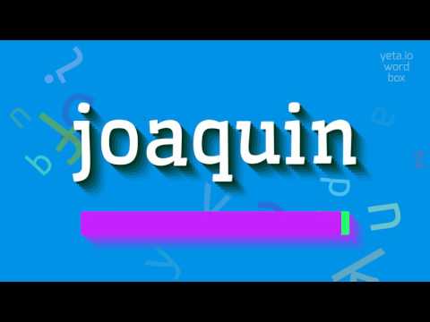 JOAQUIN - HOW TO PRONOUNCE IT?