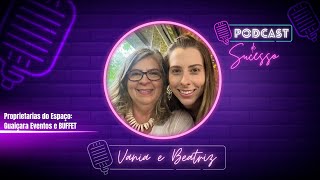 VÂNIA E BEATRIZ - ESPAÇO GUAIÇARA | PODCAST DE SUCESSO #202