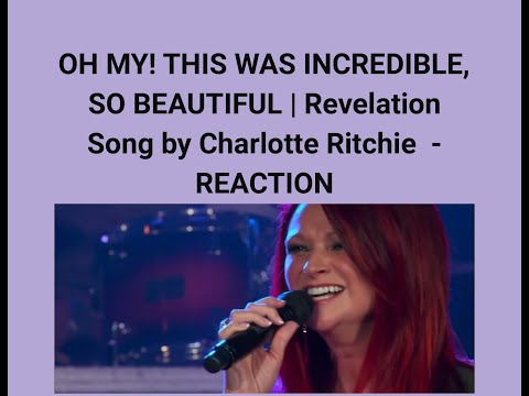 OH MY! THIS WAS INCREDIBLE, SO BEAUTIFUL | Revelation Song by Charlotte Ritchie  - REACTION