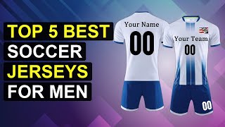 Top 5 Best Soccer Jerseys For Men | Top Soccer Jerseys For Men