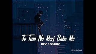 Jo Tum Na Meri Baho Me 🥺 Lofi and Reverb Song �