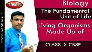 Living Organisms Made Up of : The Fundamental Unit of Life | Biology | Class 9 |CBSE