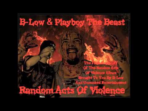 B-Low: Random Acts Of Violence (ft. Playboy The Beast)