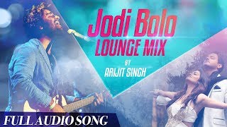 Arijit Singh  Romantic Track  Jodi Bolo  Lounge Mi