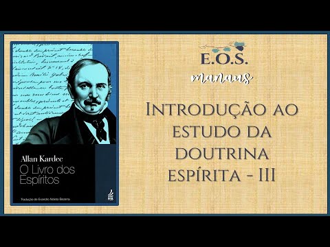 O Livro dos Espíritos - Estudo 004 - Introdução ao estudo da Doutrina Espírita III