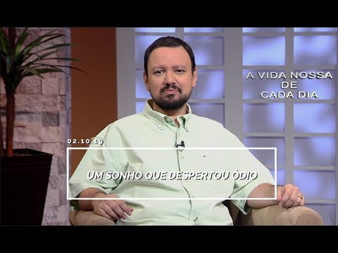 Um Sonho que Despertou Ódio / A Vida Nossa de Cada Dia - 02/10