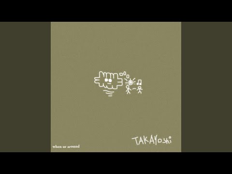 When Ur Around - Takayoshi