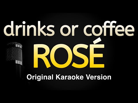 drinks or coffee - ROSÉ (Karaoke Songs With Lyrics - Original Key)