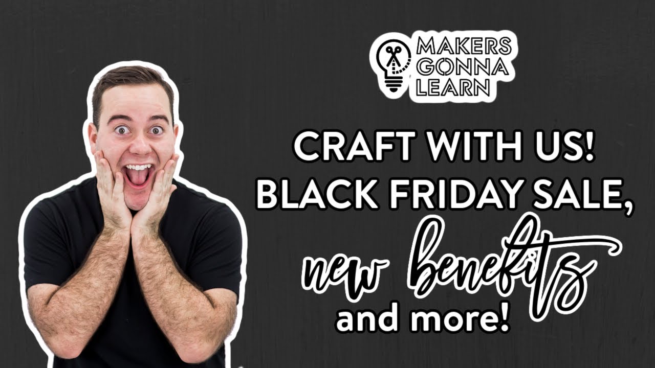 CRAFT WITH US! (Black Friday Sale, NEW Benefits & MORE!)