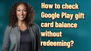 How to check Google Play gift card balance without redeeming?