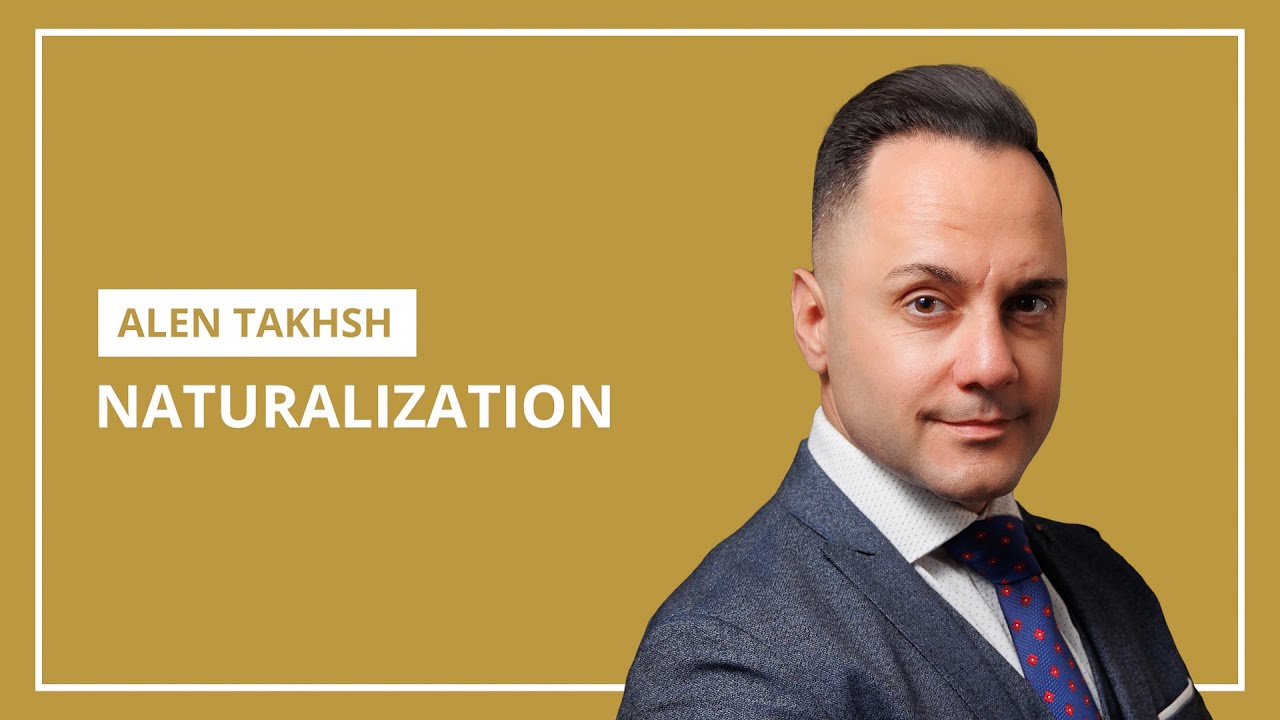 U.S. Citizenship Requirements Explained by Attorney Alen Takhsh | Naturalization & Form N-400