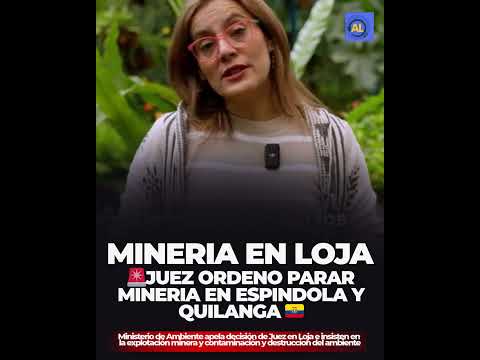 🚨 Juez ordena detener la minería en Espíndola y Quilanga 🇪🇨
