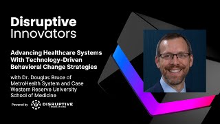 Advancing Healthcare Systems With Technology-Driven Behavioral Change Strategies with Douglas Bruce