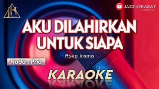 Download lagu KARAOKE AKU DILAHIRKAN UNTUK SIAPA_ASEP IRAMA_NADA PRIA | COVER KORGPA50 mp3