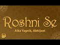 Roshni Se Lyrics Alka Yagnik Abhijeet