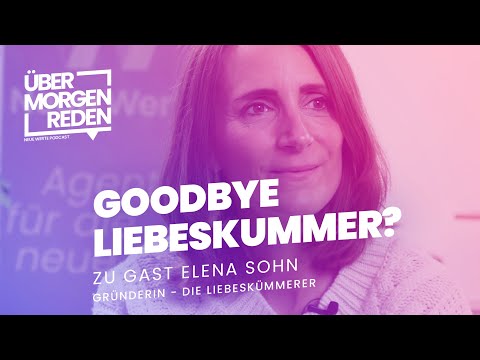 Elena Sohn über Liebeskummer und den Weg aus der Krise - ÜBER MORGEN REDEN S2-F5
