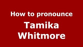 How to pronounce Tamika Whitmore