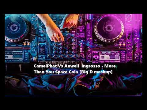 CamelPhat Vs Axwell Ingrosso Vs Eva Shaw - More Than You Space Cola [Big D mashup]