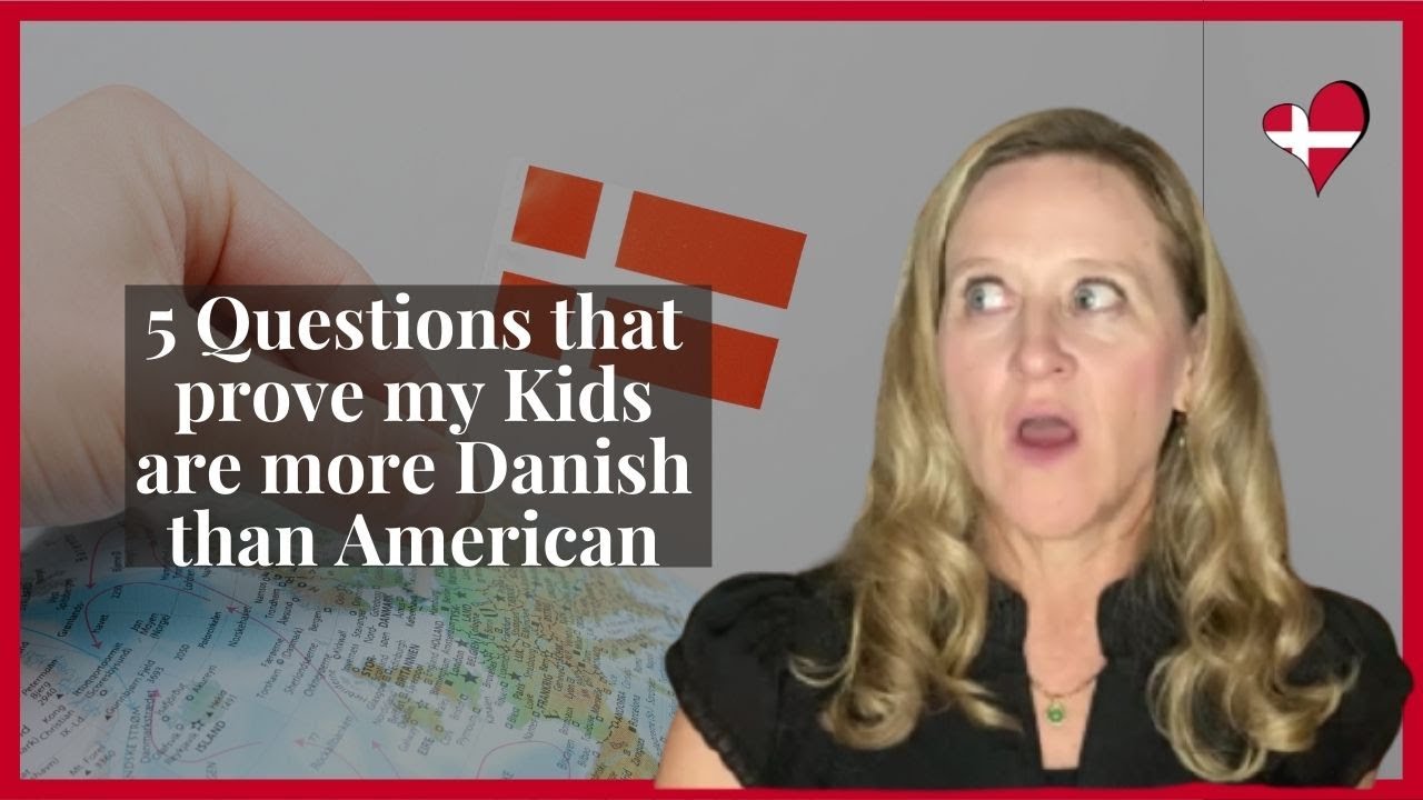 5 Questions that Prove my Kids are More Danish than American